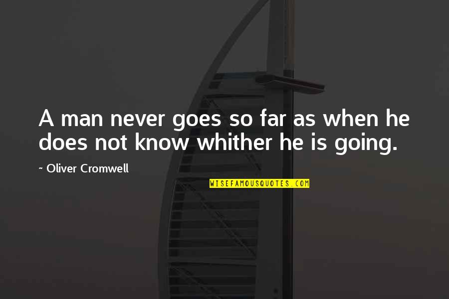 We Are Going Far Quotes By Oliver Cromwell: A man never goes so far as when