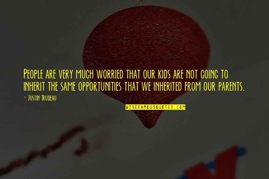 We Are Going To Be Parents Soon Quotes By Justin Trudeau: People are very much worried that our kids We Are Going To Be Parents Soon Quotes By Justin Trudeau: People are very much worried that our kids