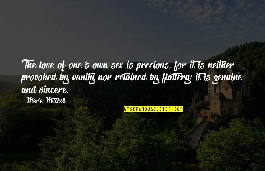 We Are Going To Die Richard Dawkins Quotes By Maria Mitchell: The love of one's own sex is precious,