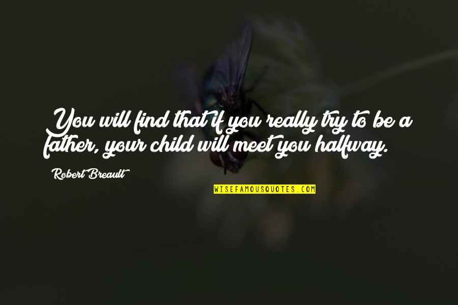 We Are Halfway There Quotes By Robert Breault: You will find that if you really try We Are Halfway There Quotes By Robert Breault: You will find that if you really try