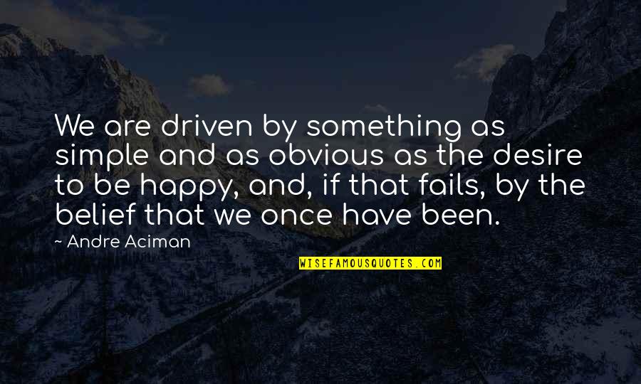 We Are Happy Quotes By Andre Aciman: We are driven by something as simple and
