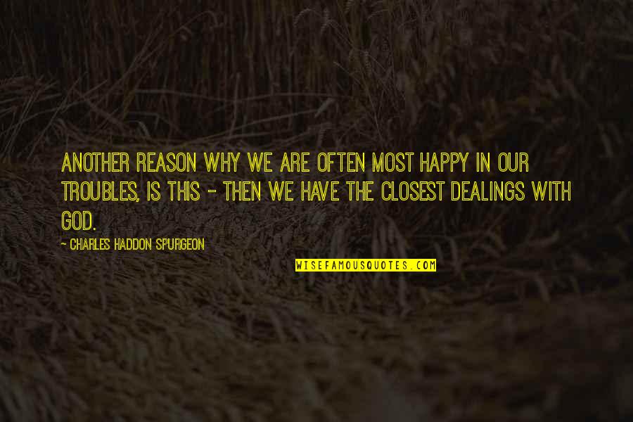 We Are Happy Quotes By Charles Haddon Spurgeon: Another reason why we are often most happy