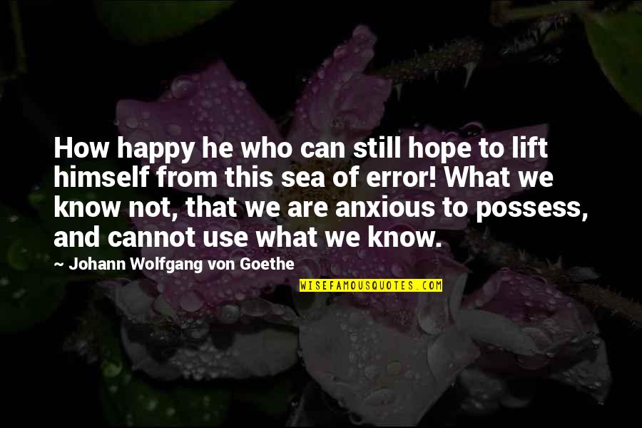 We Are Happy Quotes By Johann Wolfgang Von Goethe: How happy he who can still hope to