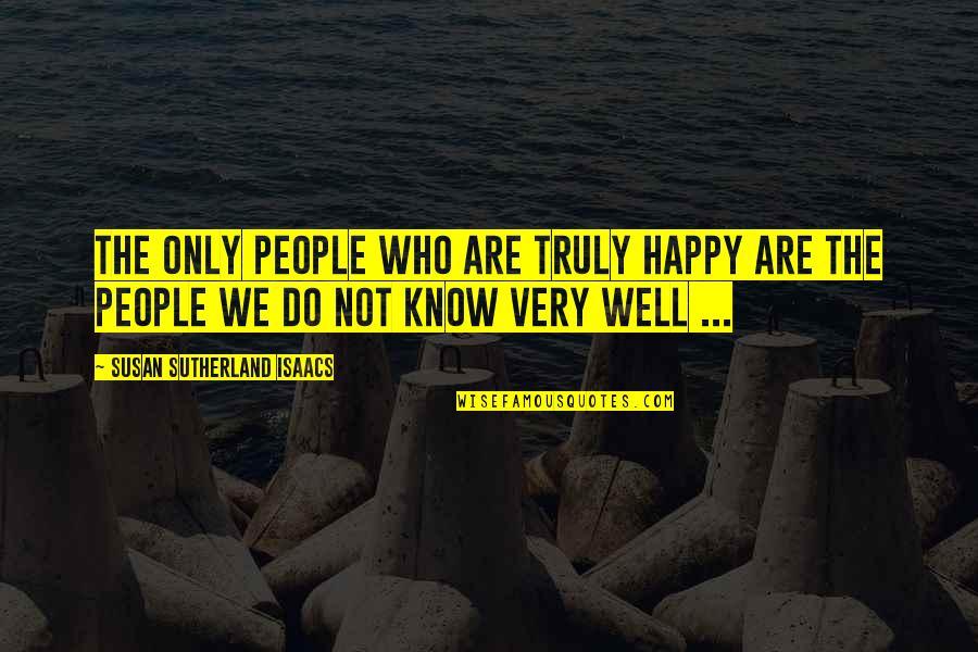 We Are Happy Quotes By Susan Sutherland Isaacs: The only people who are truly happy are
