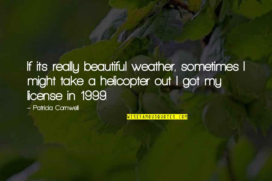 We Are Happy To Serve You Quotes By Patricia Cornwell: If it's really beautiful weather, sometimes I might