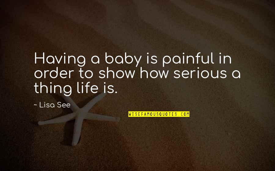 We Are Having A Baby Quotes By Lisa See: Having a baby is painful in order to