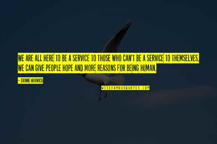 We Are Here Quotes By Dionne Warwick: We are all here to be a service We Are Here Quotes By Dionne Warwick: We are all here to be a service