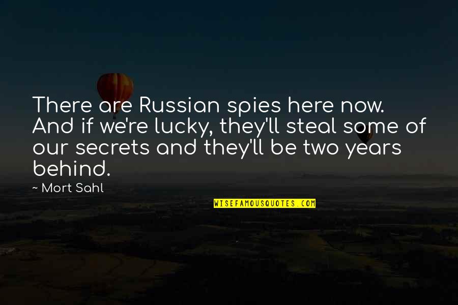We Are Here Quotes By Mort Sahl: There are Russian spies here now. And if We Are Here Quotes By Mort Sahl: There are Russian spies here now. And if