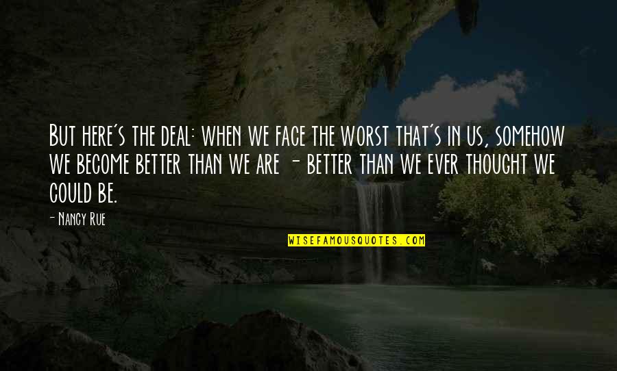 We Are Here Quotes By Nancy Rue: But here's the deal: when we face the We Are Here Quotes By Nancy Rue: But here's the deal: when we face the