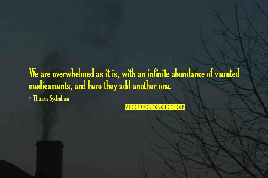 We Are Here Quotes By Thomas Sydenham: We are overwhelmed as it is, with an We Are Here Quotes By Thomas Sydenham: We are overwhelmed as it is, with an