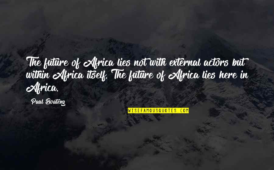 We Are Here To Inspire Quotes By Paul Boateng: The future of Africa lies not with external