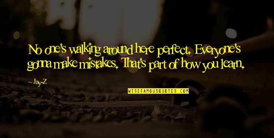 We Are Here To Learn Quotes By Jay-Z: No one's walking around here perfect. Everyone's gonna