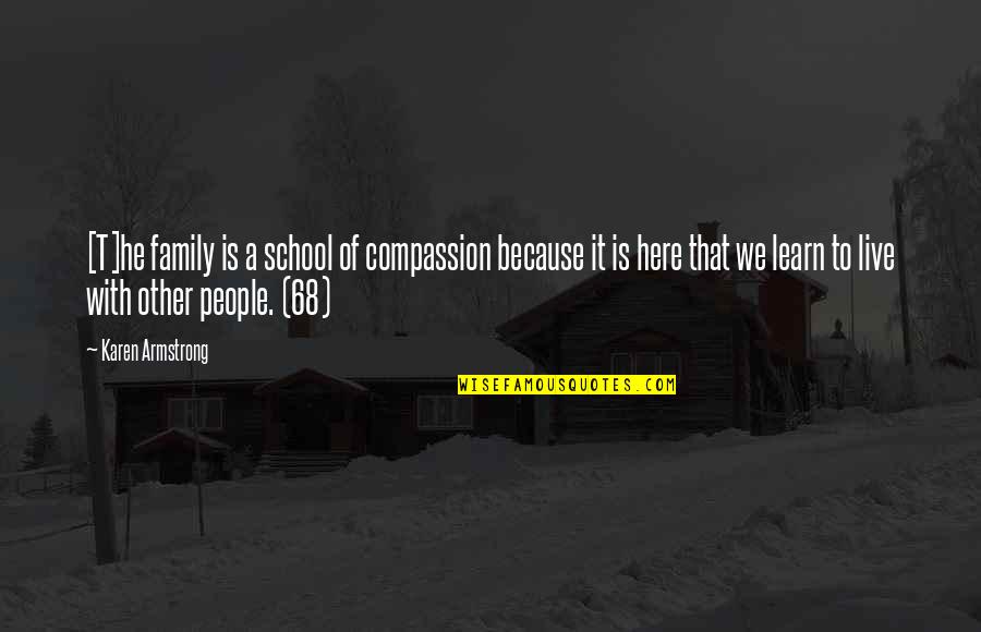 We Are Here To Learn Quotes By Karen Armstrong: [T]he family is a school of compassion because