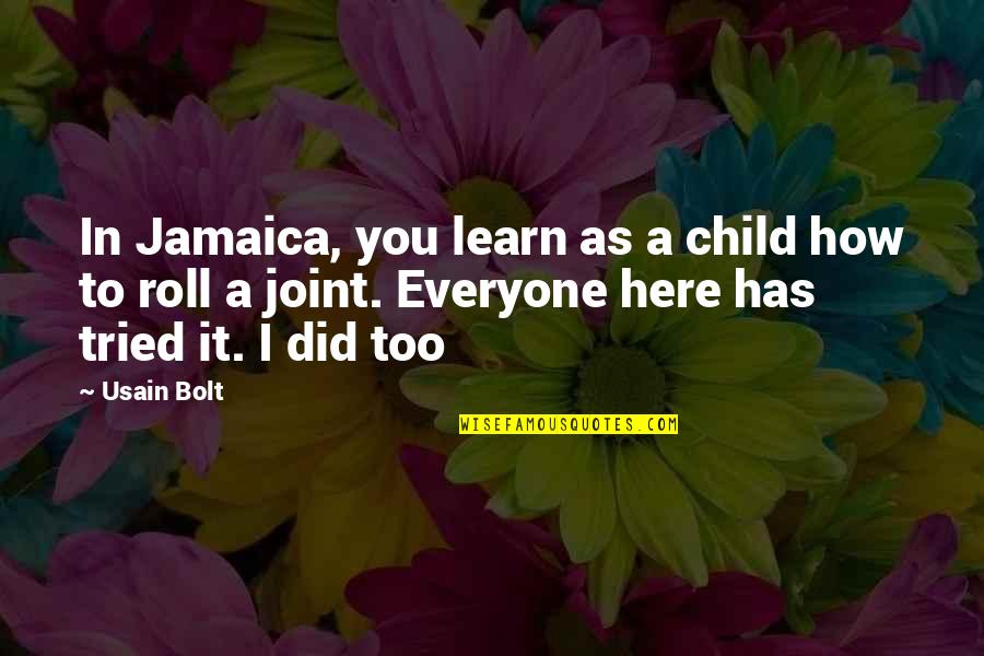 We Are Here To Learn Quotes By Usain Bolt: In Jamaica, you learn as a child how