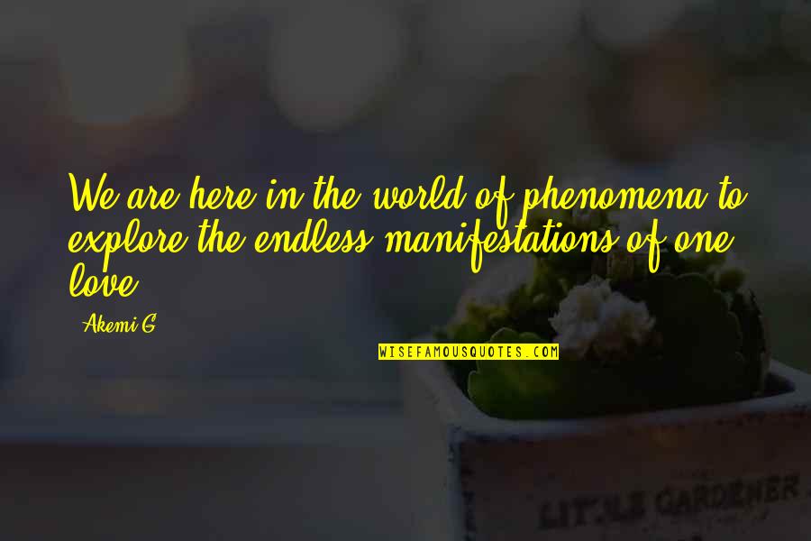 We Are Here To Love Quotes By Akemi G: We are here in the world of phenomena
