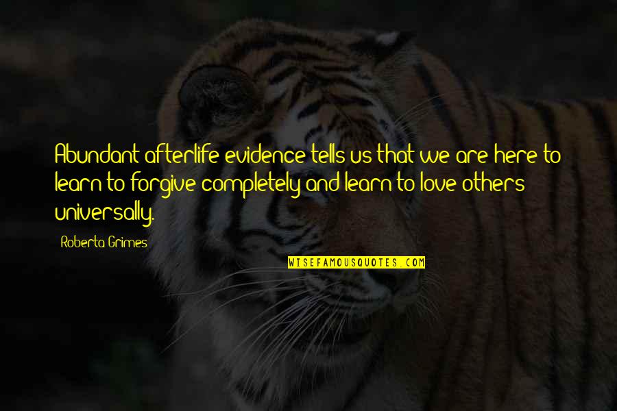 We Are Here To Love Quotes By Roberta Grimes: Abundant afterlife evidence tells us that we are
