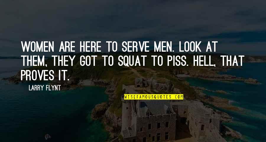We Are Here To Serve You Quotes By Larry Flynt: Women are here to serve men. Look at
