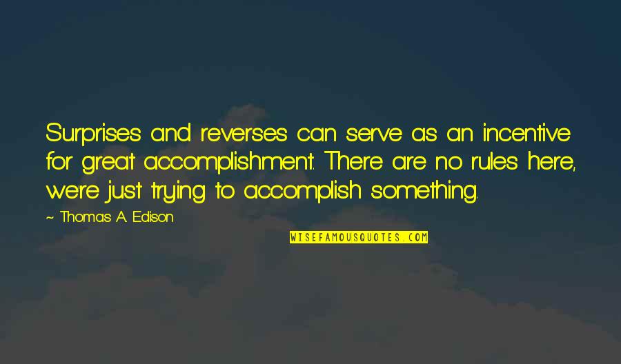 We Are Here To Serve You Quotes By Thomas A. Edison: Surprises and reverses can serve as an incentive