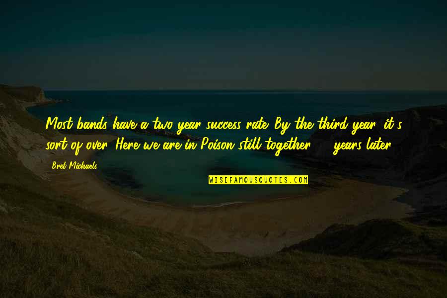We Are Here Together Quotes By Bret Michaels: Most bands have a two-year success rate. By