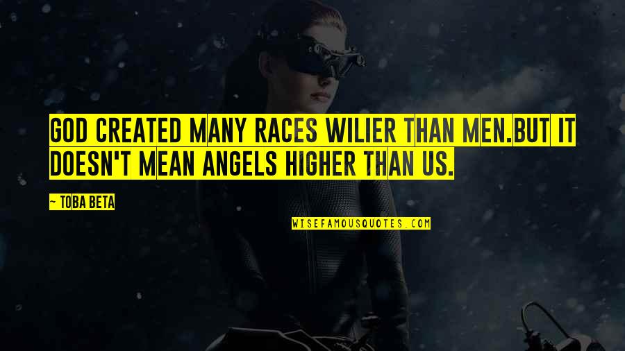 We Are Human Angels Quotes By Toba Beta: God created many races wilier than men.But it