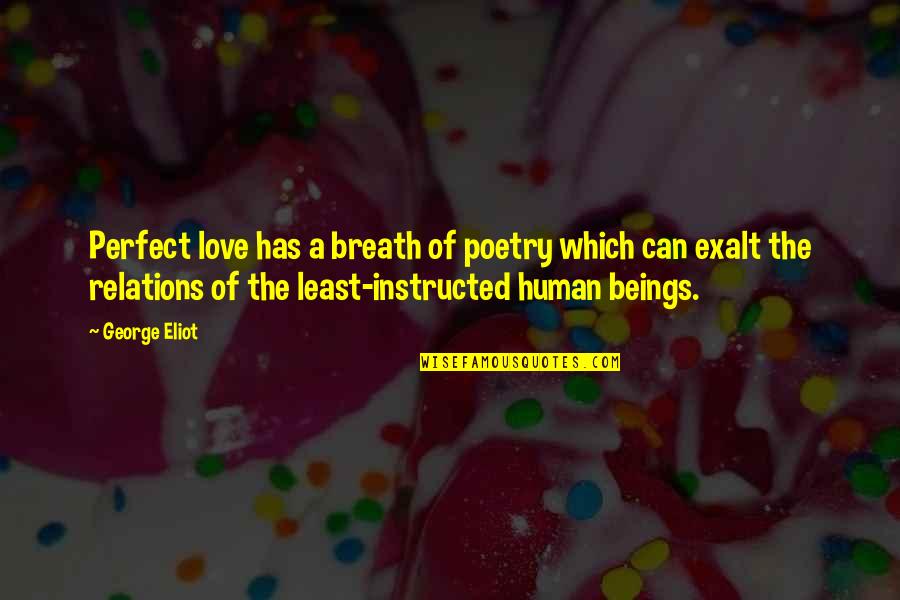 We Are Human We Are Not Perfect Quotes By George Eliot: Perfect love has a breath of poetry which