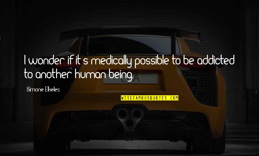 We Are Human We Are Not Perfect Quotes By Simone Elkeles: I wonder if it's medically possible to be