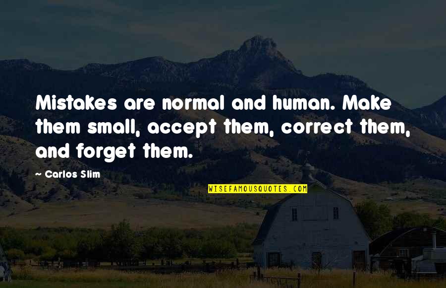 We Are Human We Make Mistakes Quotes By Carlos Slim: Mistakes are normal and human. Make them small,