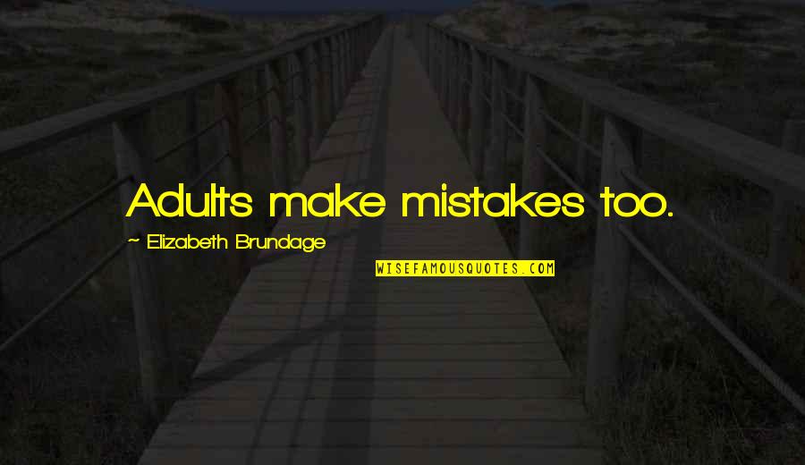 We Are Human We Make Mistakes Quotes By Elizabeth Brundage: Adults make mistakes too.