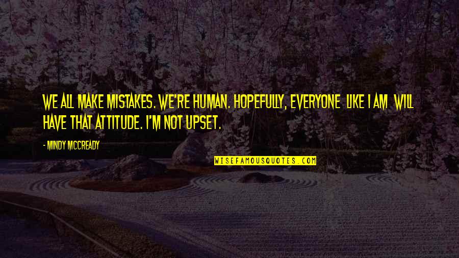 We Are Human We Make Mistakes Quotes By Mindy McCready: We all make mistakes. We're human. Hopefully, everyone