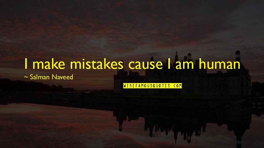 We Are Human We Make Mistakes Quotes By Salman Naveed: I make mistakes cause I am human