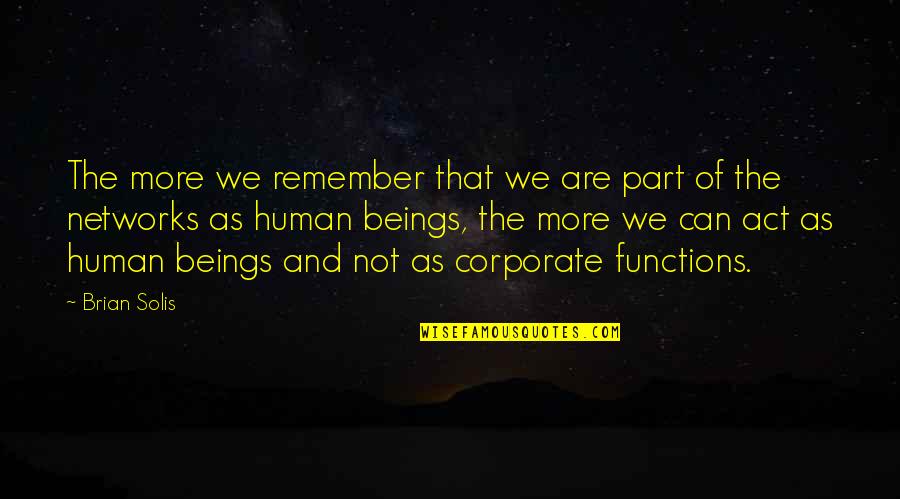 We Are Humans Quotes By Brian Solis: The more we remember that we are part