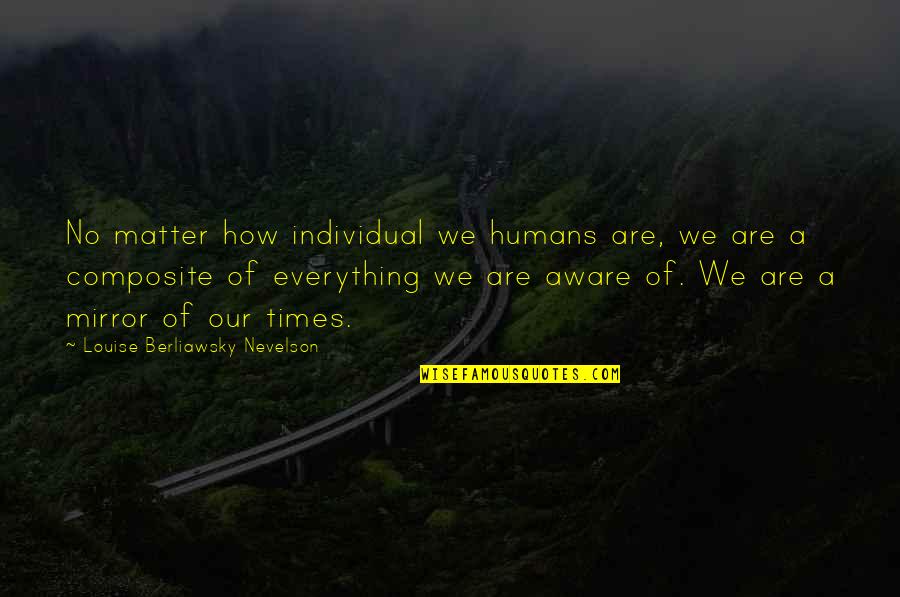 We Are Humans Quotes By Louise Berliawsky Nevelson: No matter how individual we humans are, we