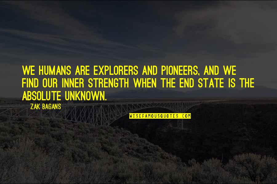 We Are Humans Quotes By Zak Bagans: We humans are explorers and pioneers, and we