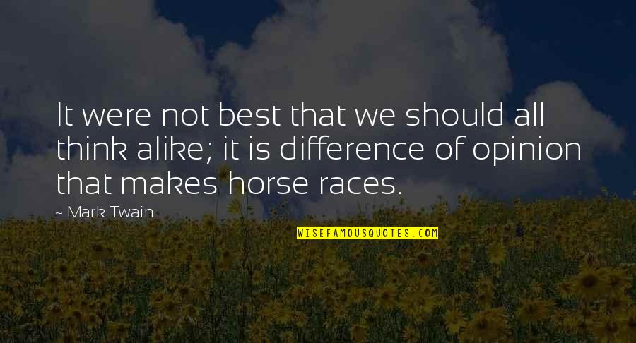 We Are Just Alike Quotes By Mark Twain: It were not best that we should all We Are Just Alike Quotes By Mark Twain: It were not best that we should all