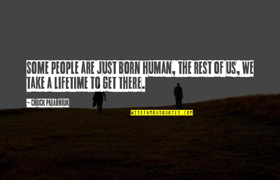 We Are Just Human Quotes By Chuck Palahniuk: Some people are just born human, the rest