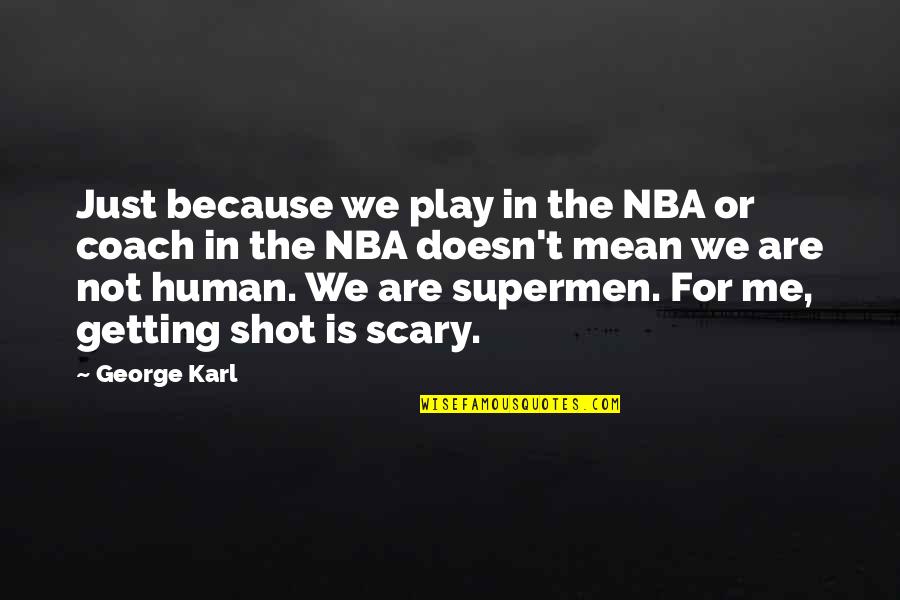 We Are Just Human Quotes By George Karl: Just because we play in the NBA or