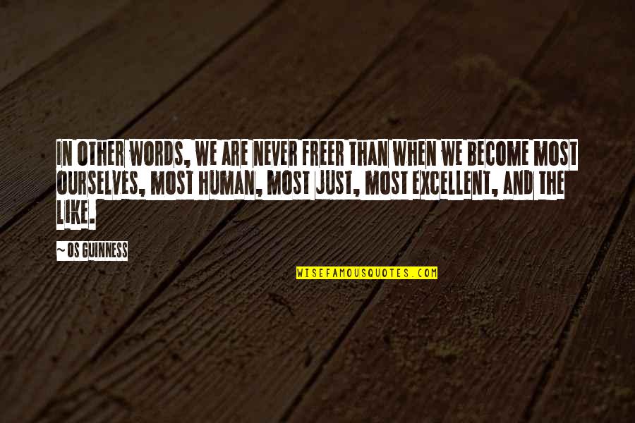 We Are Just Human Quotes By Os Guinness: In other words, we are never freer than