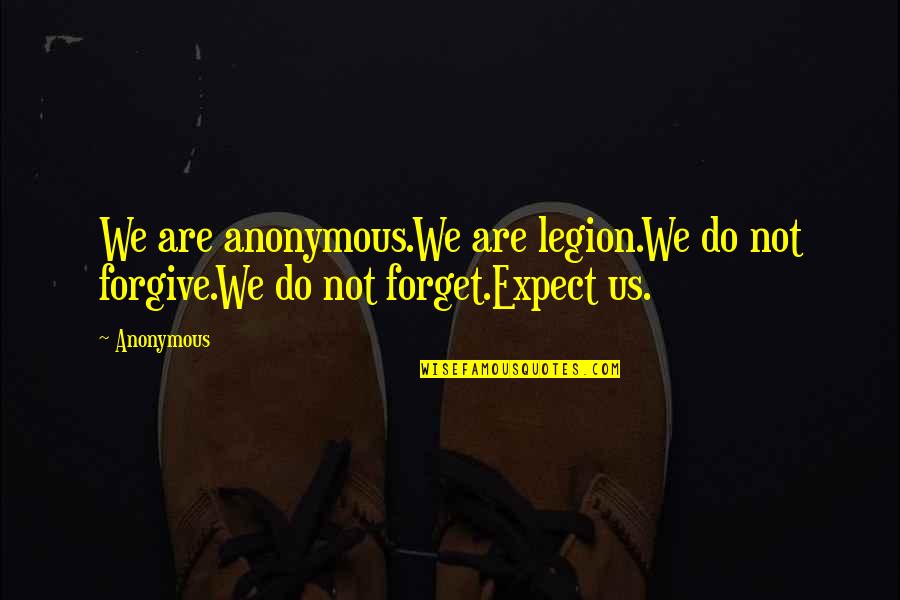 We Are Legion Quotes By Anonymous: We are anonymous.We are legion.We do not forgive.We