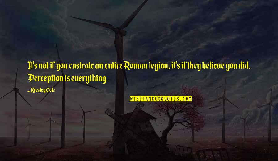 We Are Legion Quotes By Kresley Cole: It's not if you castrate an entire Roman