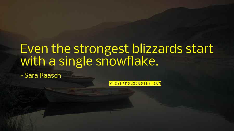 We Are Like A Snowflake Quotes By Sara Raasch: Even the strongest blizzards start with a single