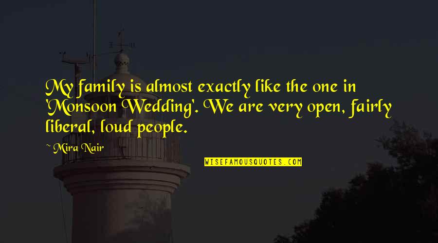 We Are Like Family Quotes By Mira Nair: My family is almost exactly like the one We Are Like Family Quotes By Mira Nair: My family is almost exactly like the one