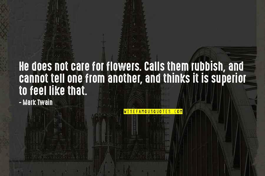 We Are Like Flowers Quotes By Mark Twain: He does not care for flowers. Calls them We Are Like Flowers Quotes By Mark Twain: He does not care for flowers. Calls them