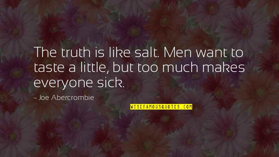 We Are Like Salt Quotes By Joe Abercrombie: The truth is like salt. Men want to