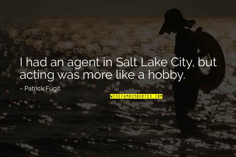 We Are Like Salt Quotes By Patrick Fugit: I had an agent in Salt Lake City,