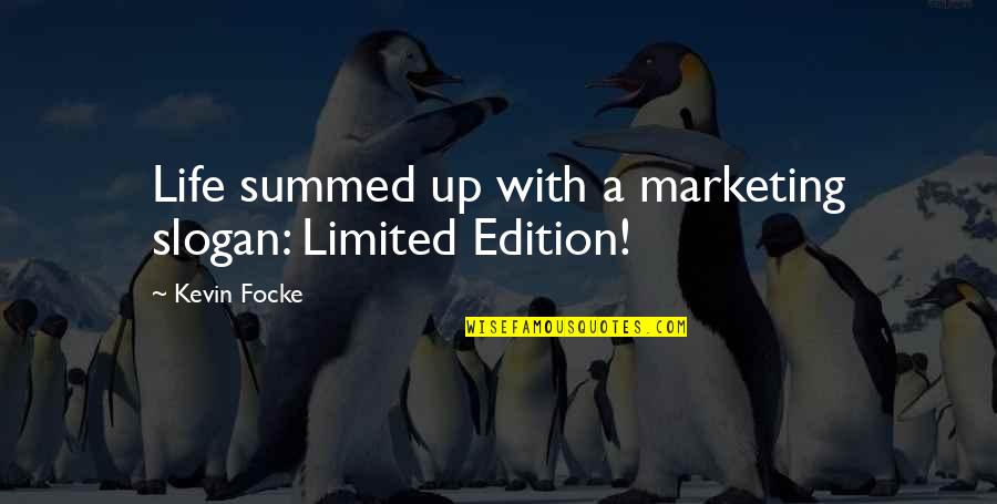 We Are Limited Edition Quotes By Kevin Focke: Life summed up with a marketing slogan: Limited