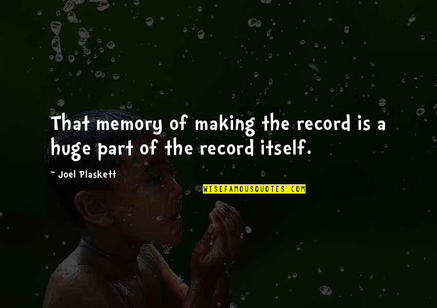 We Are Making Memories Quotes By Joel Plaskett: That memory of making the record is a