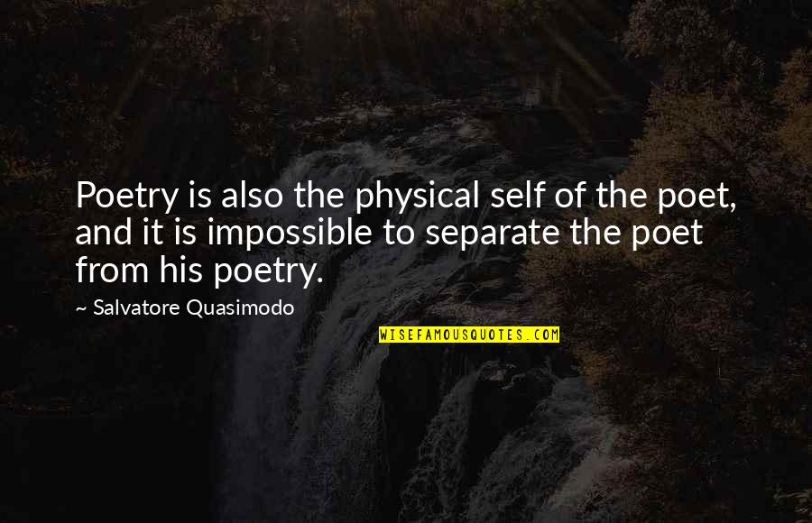 We Are Making Memories Quotes By Salvatore Quasimodo: Poetry is also the physical self of the