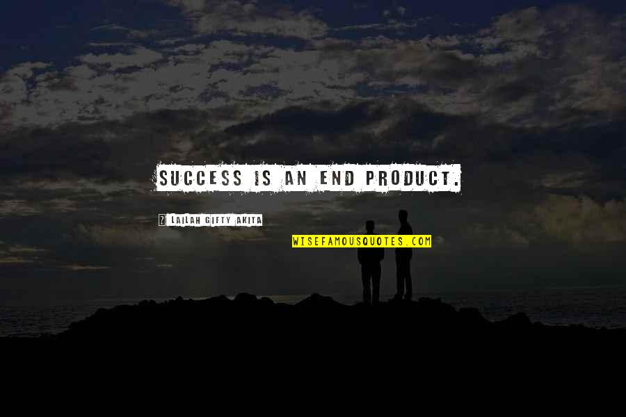 We Are More Alike Than Different Quote Quotes By Lailah Gifty Akita: Success is an end product.