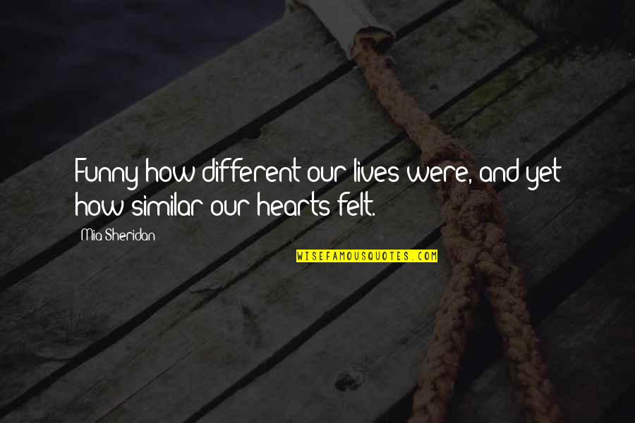 We Are More Similar Than Different Quotes By Mia Sheridan: Funny how different our lives were, and yet