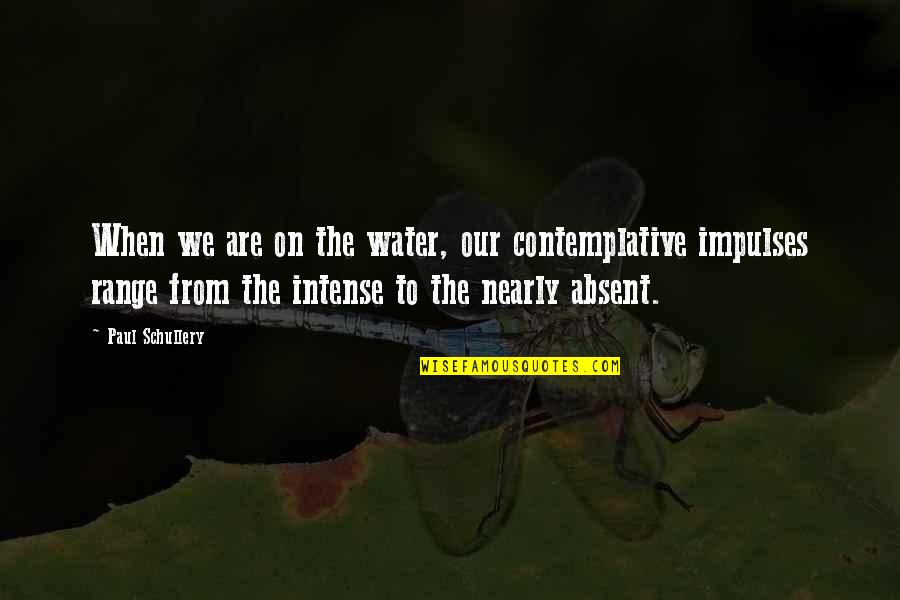We Are Nearly There Quotes By Paul Schullery: When we are on the water, our contemplative